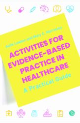 Activities for Evidence-Based Practice in Healthcare : A Practical Guide