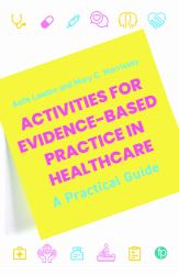 Activities for Evidence-Based Practice in Healthcare : A Practical Guide