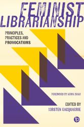Feminist Librarianship : Principles, Practices and Provocations