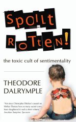 Spoilt Rotten : The Toxic Culture of Sentimentality
