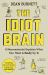 The Idiot Brain : A Neuroscientist Explains What Your Head Is Really up To