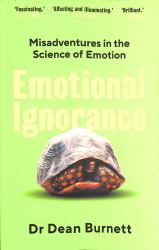 Emotional Ignorance : Misadventures in the Science of Emotion