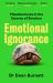 Emotional Ignorance : Misadventures in the Science of Emotion