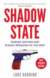 Shadow State : Murder, Mayhem and Russia's Remaking of the West