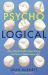Psycho-Logical : Why Mental Health Goes Wrong - and How to Make Sense of It