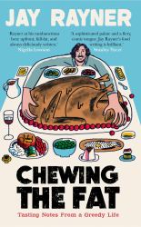 Chewing the Fat : Tasting Notes from a Greedy Life