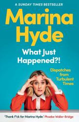 What Just Happened?! : Dispatches from Turbulent Times
