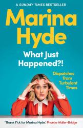 What Just Happened?! : Dispatches from Turbulent Times