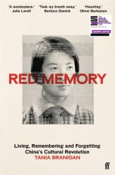 Red Memory : Living, Remembering and Forgetting China's Cultural Revolution