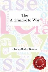 The Alternative to War : A Programme for Statesmen