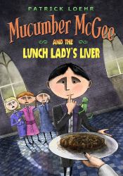Mucumber Mcgee and the Lunch Lady's Liver