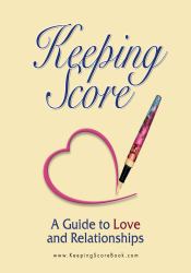 Keeping Score : A Guide to Love and Relationships