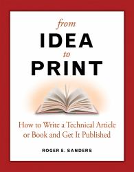 From Idea to Print : How to Write a Technical Article or Book and Get It Published