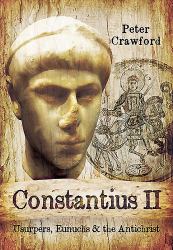Constantius II : Usurpers, Eunuchs and the Antichrist