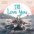 I'll Love You...