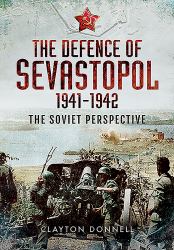 The Defence of Sevastopol 1941-1942 : The Soviet Perspective