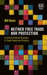 Neither Free Trade nor Protection : A Critical Political Economy of Trade Theory and Practice