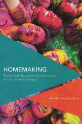 Homemaking : Radical Nostalgia and the Construction of a South Asian Diaspora
