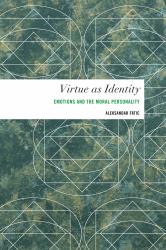 Virtue As Identity : Emotions and the Moral Personality