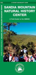 Sandia Mountain Natural History Center : A Field Guide to the SMNHC