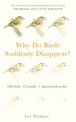Why Do Birds Suddenly Disappear? 200 Birds, 12 Months, 1 Lapsed Birdwatcher : A Year of Atrocious Birdwatching