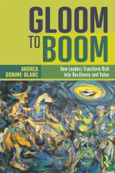 Gloom to Bloom : How Leaders Transform Risk into Resilience and Value
