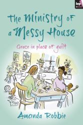 The Ministry of a Messy House : Grace in Place of Guilt