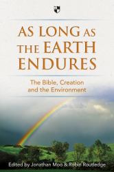 As Long As the Earth Endures : The Bible, Creation and the Environment