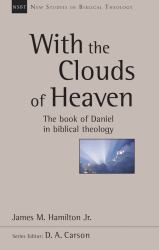 With the Clouds of Heaven : The Book of Daniel in Biblical Theology