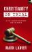 Christianity on Trial : A Top Lawyer Examines the Faith
