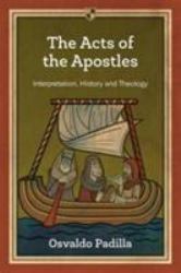 The Acts of the Apostles : Interpretation, History and Theology