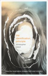 The Identification Principle : How the Incarnation Shapes Faith and Ministry