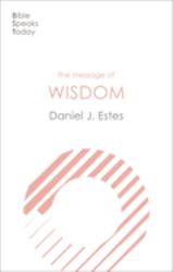 The Message of Wisdom : Learning and Living the Way of the Lord