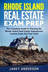 Rhode Island Real Estate Exam Prep : The Complete Guide to Passing the Rhode Island Real Estate Salesperson License Exam the First Time!
