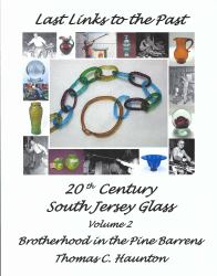 Last Links to the Past 20th Century South Jersey Glass - Volume 2 : Brotherhood in the Pine Barrens
