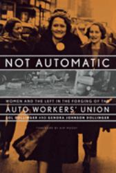 Not Automatic : Women and the Left in the Forging of the Auto Workers' Union