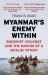 Myanmar's Enemy Within : Buddhist Violence and the Making of a Muslim 'Other'