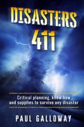 Disasters 411 : Critical Planning; Know How and Supplies to Survive Any Disaster