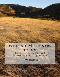 What's a Missionary to Do? : Help for the Pastor and Missionary on Deputation