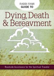 Rabbi Rami Guide to Dying, Death and Bereavement : Roadside Assistance for the Spiritual Traveler