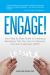 Engage! : Your Step by Step Guide to Creating a Workplace That You, Your Co-Workers, and Your Customers Love! Engage! : Your Step by Step Guide to Creating a Workplace That You, Your Co-Workers, and Your Customers Love!
