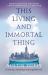 This Living and Immortal Thing