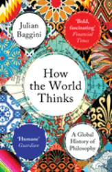 How the World Thinks : A Global History of Philosophy