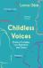 Childless Voices : Stories of Longing, Loss, Resistance and Choice Childless Voices : Stories of Longing, Loss, Resistance and Choice