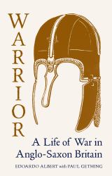 Warrior : A Life of War in Anglo-Saxon Britain