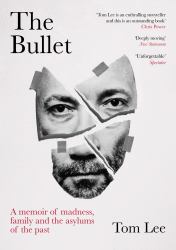 The Bullet : A Memoir of Madness, Family and the Asylums of the Past
