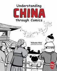 Understanding China Through Comics, Volume 1 Edition 2 : The Yellow Emperor Through the Han Dynasty (ca. 2697 BC - 220 AD)