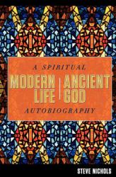 Modern Life, Ancient God : A Spiritual Autobiography