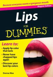 Lips for Dummies : Because Everyone Wants a Gorgeous Mouth