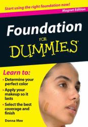 Foundation for Dummies : Stop Wondering If Yours Is Right